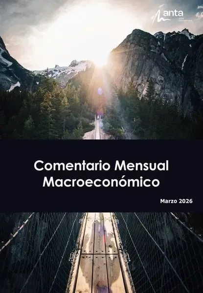 Macro Mensual Anta AM Marzo 2026